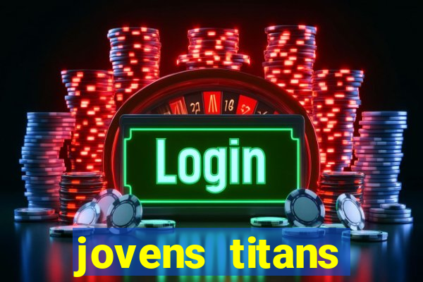 jovens titans cavando fortunas